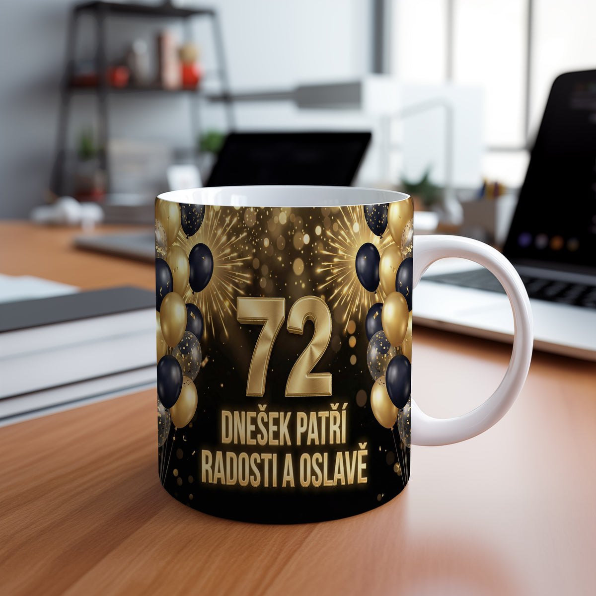 Narozeninový hrnek 72 let – DNEŠEK PATŘÍ RADOSTI A OSLAVĚ