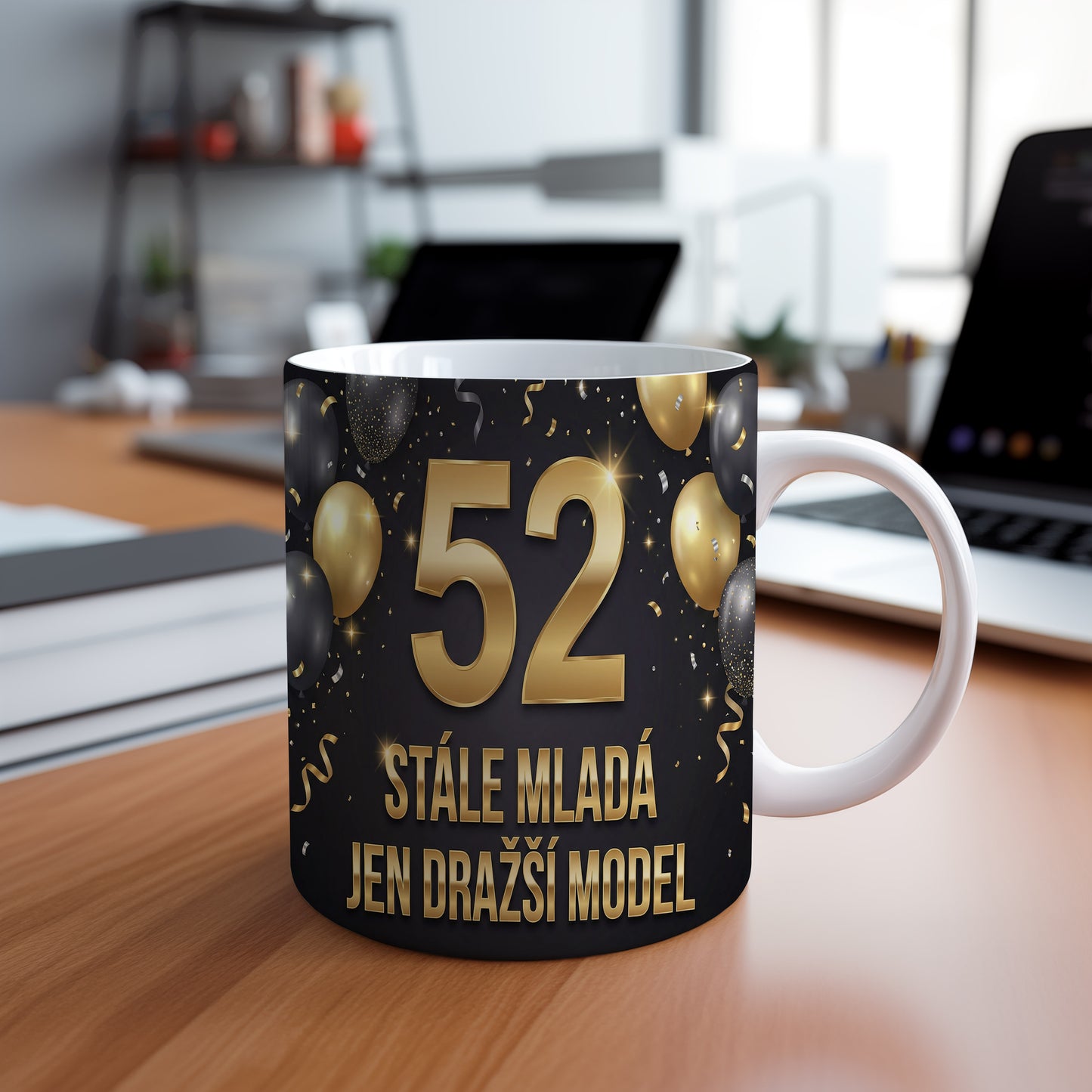 Narozeninový hrnek 52 let – STÁLE MLADÁ JEN DRAŽŠÍ MODEL