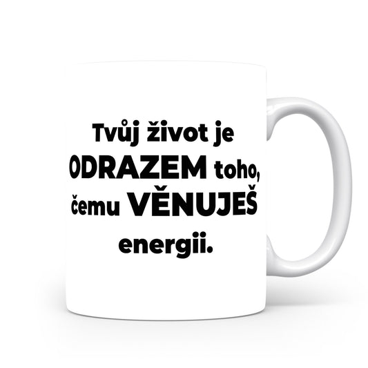 Motivační hrnek – Tvůj život je odrazem