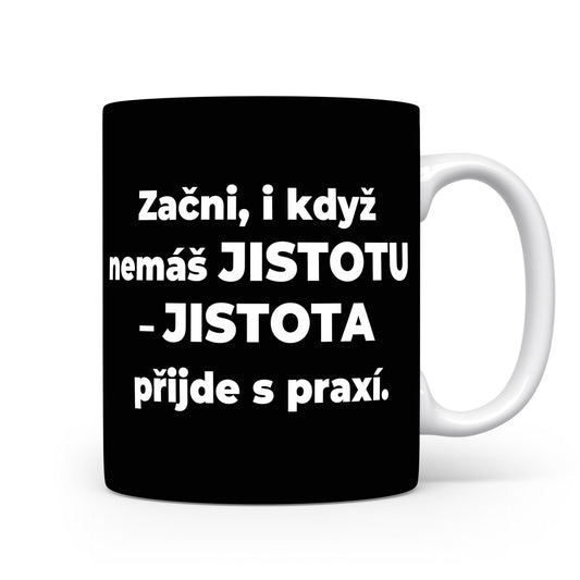 Motivační hrnek – JISTOTA přijde s praxí