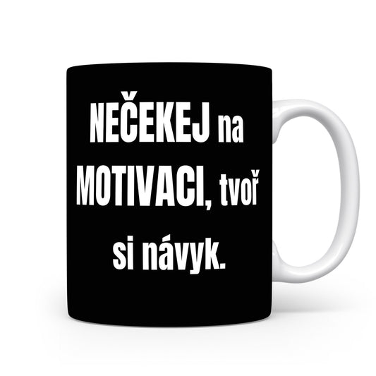 Motivační hrnek – Nečekej na motivaci