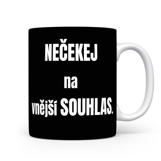 Motivační hrnek – Nečekej na vnější souhlas