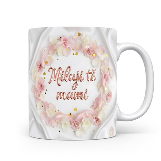 Hrnek Miluji tě mami – romantický květinový věnec na saténovém pozadí – varianta 11