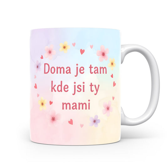 Hrnek Doma je tam kde jsi ty mami – pastelové květy a srdíčka na akvarelovém pozadí – varianta 11