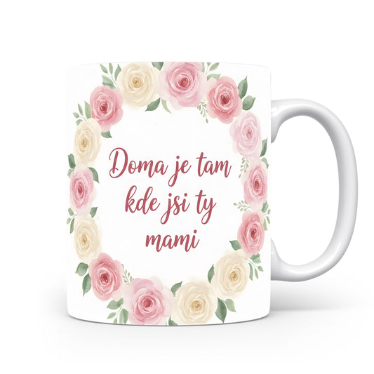 Hrnek Doma je tam kde jsi ty mami – romantický květinový věnec v jemných barvách – varianta 11
