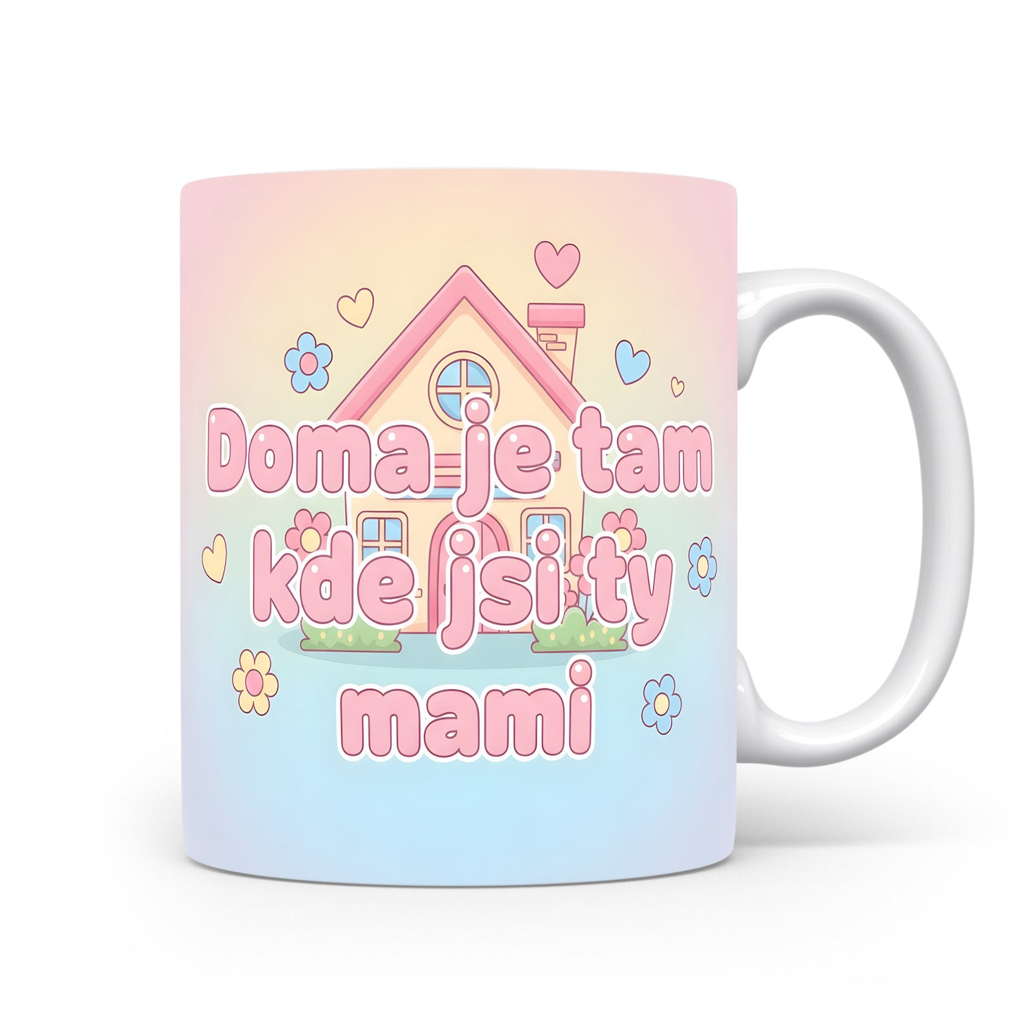 Hrnek Doma je tam kde jsi ty mami – pastelový domeček a srdíčka – varianta 11