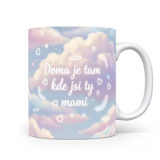 Hrnek Doma je tam kde jsi ty mami – snová oblaka a jemná peříčka – varianta 11