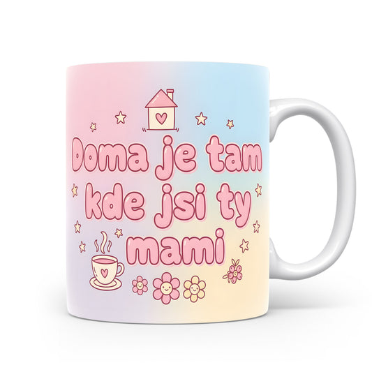 Hrnek Doma je tam kde jsi ty mami – pastelový ráj s veselými motivy – varianta 11