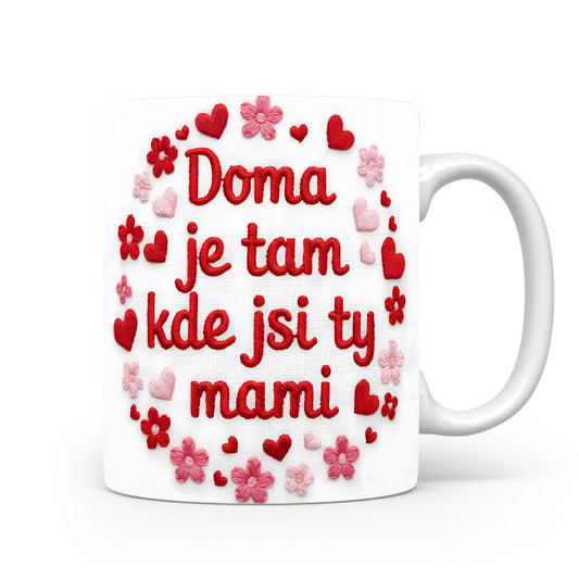 Hrnek Doma je tam kde jsi ty mami – romantická srdíčka a květiny v červené a růžové – varianta 11