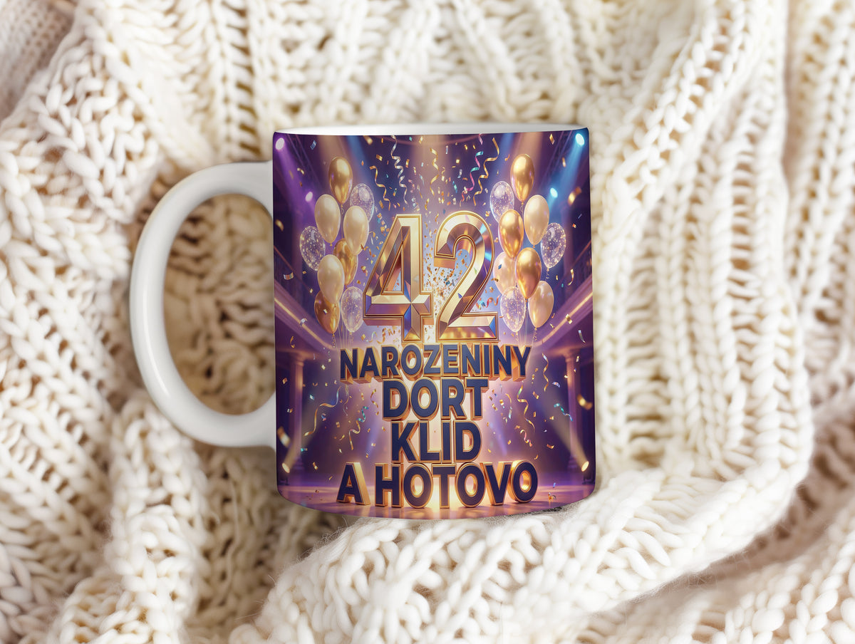 Narozeninový hrnek 42 let – NAROZENINY DORT KLID A HOTOVO