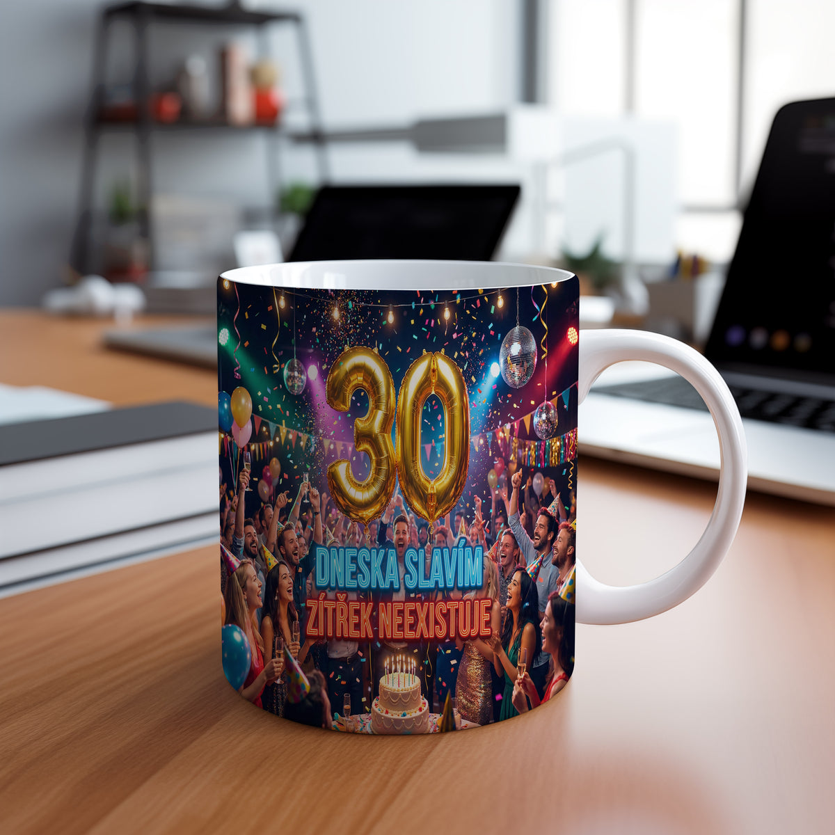 Narozeninový hrnek 30 let – DNESKA SLAVÍM, ZÍTŘEK NEEXISTUJE