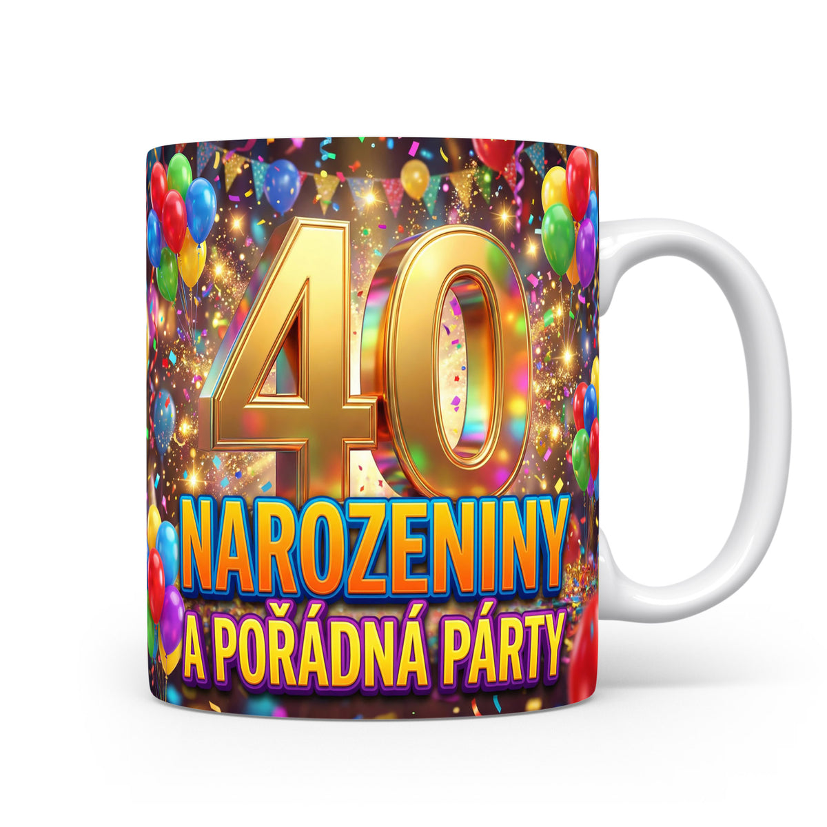 Hrnček s nápisem 40 NAROZENINY A POŘÁDNÁ PÁRTY