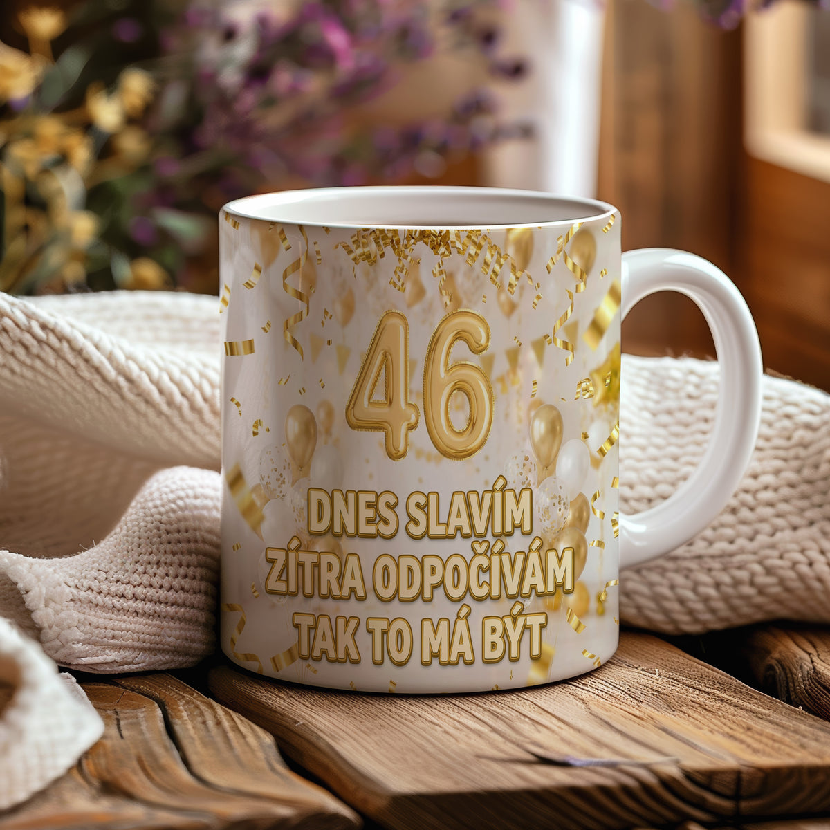 Narozeninový hrnek 46 let – DNES SLAVÍM ZÍTRA ODPOČÍVÁM TAK TO MÁ BÝT