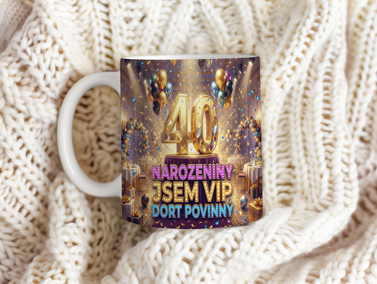 Narozeninový hrnek 40 let – NAROZENINY JSEM VIP DORT POVINNÝ