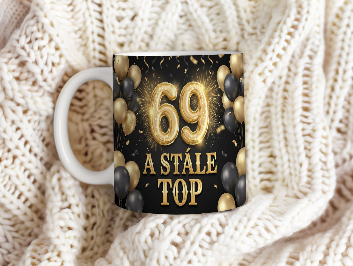 Narozeninový hrnek 69 let – A STÁLE TOP
