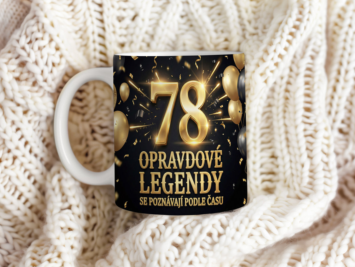 Narozeninový hrnek 78 let – OPRAVDOVÉ LEGENDY SE POZNÁVAJÍ PODLE ČASU