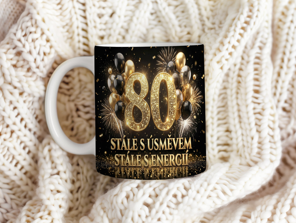 Narozeninový hrnek 80 let – STÁLE S ÚSMĚVEM, STÁLE S ENERGIÍ