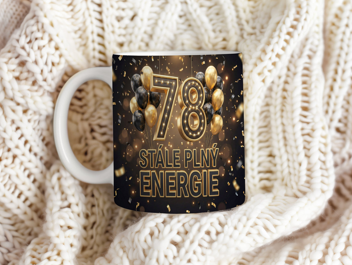 Narozeninový hrnek 78 let – STÁLE PLNÝ ENERGIE