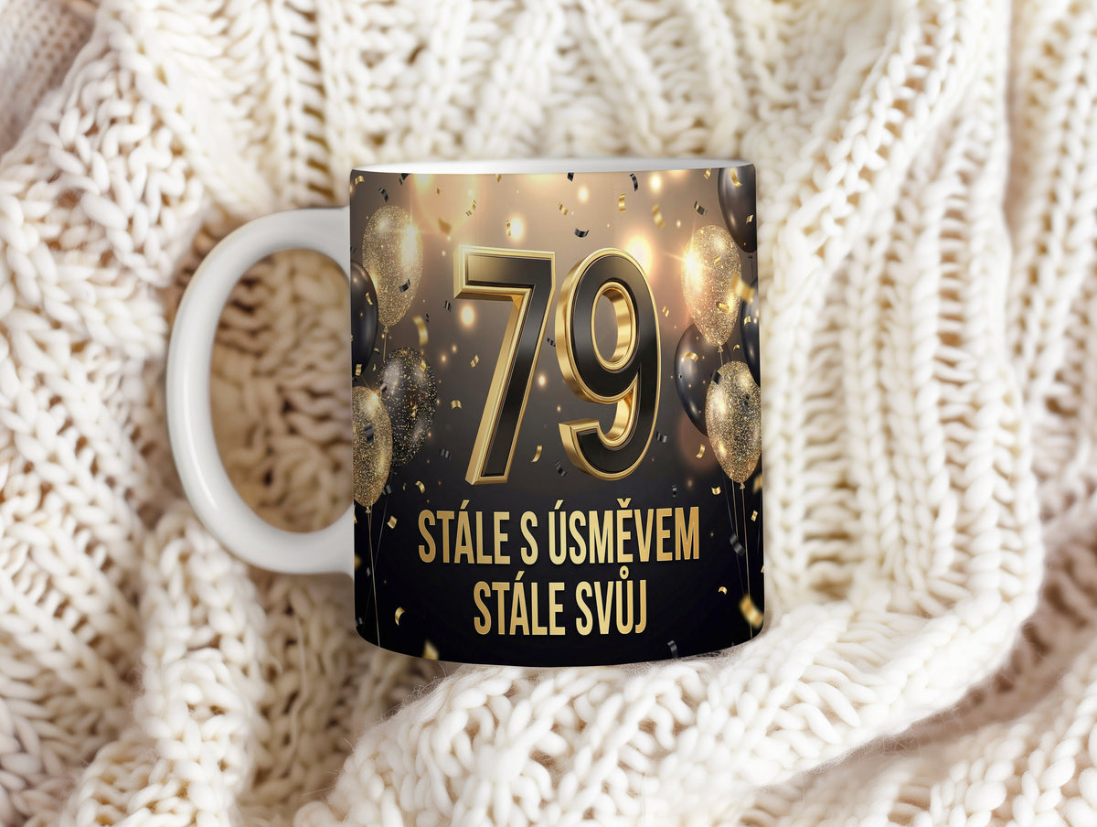 Narozeninový hrnek 79 let – STÁLE S ÚSMĚVEM STÁLE SVŮJ
