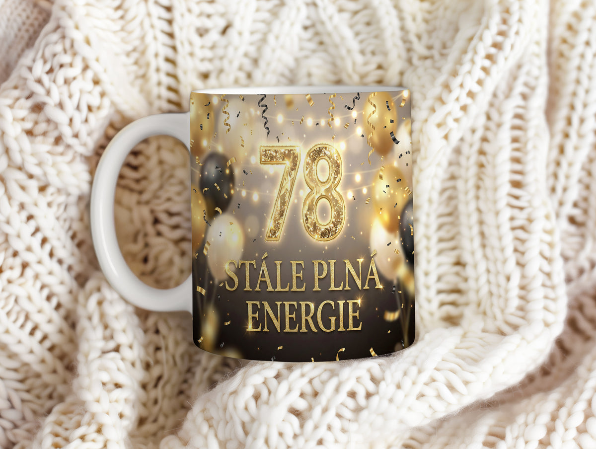 Narozeninový hrnek 78 let – STÁLE PLNÁ ENERGIE