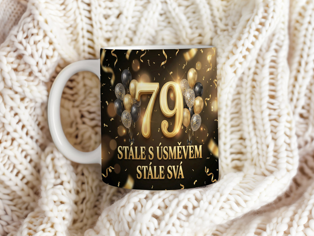 Narozeninový hrnek 79 let – STÁLE S ÚSMĚVEM STÁLE SVÁ