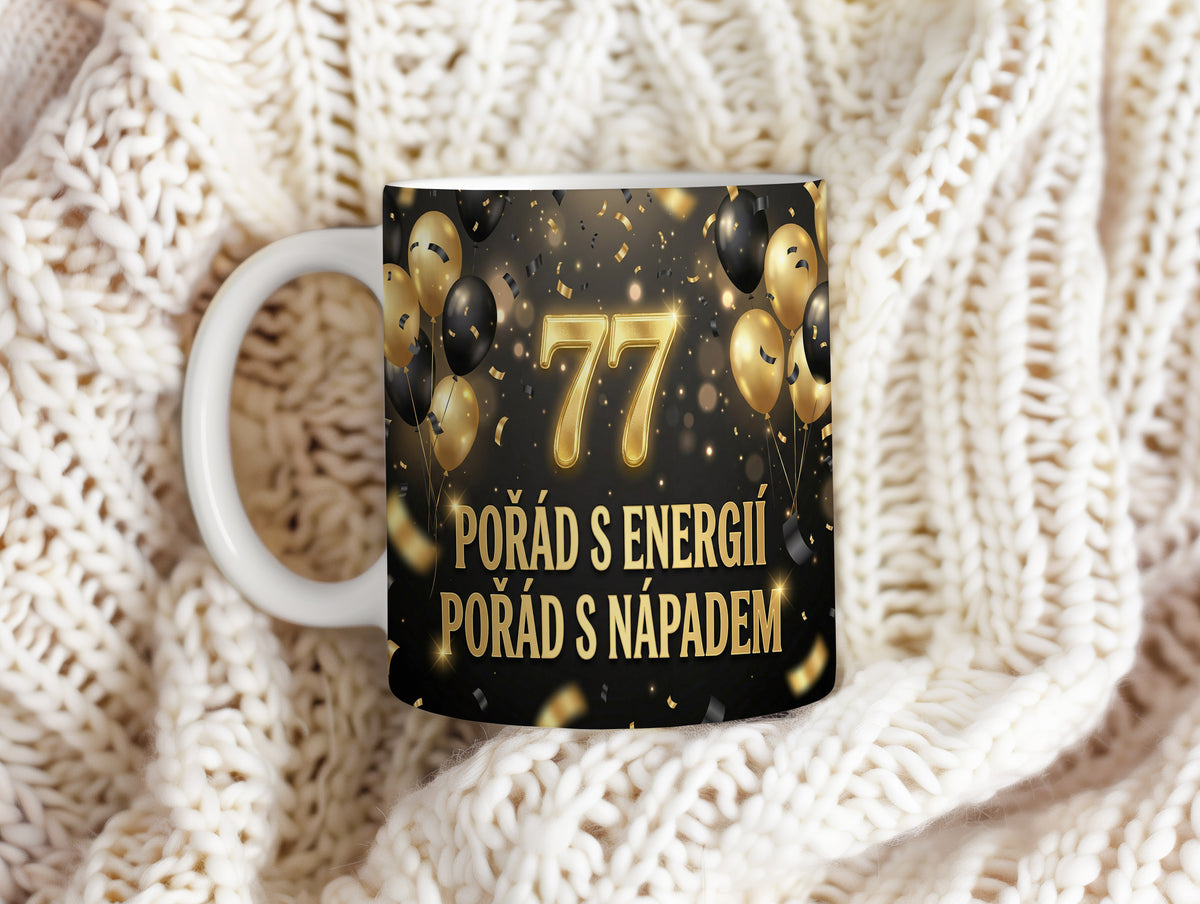 Narozeninový hrnek 77 let – POŘÁD S ENERGIÍ POŘÁD S NÁPADEM