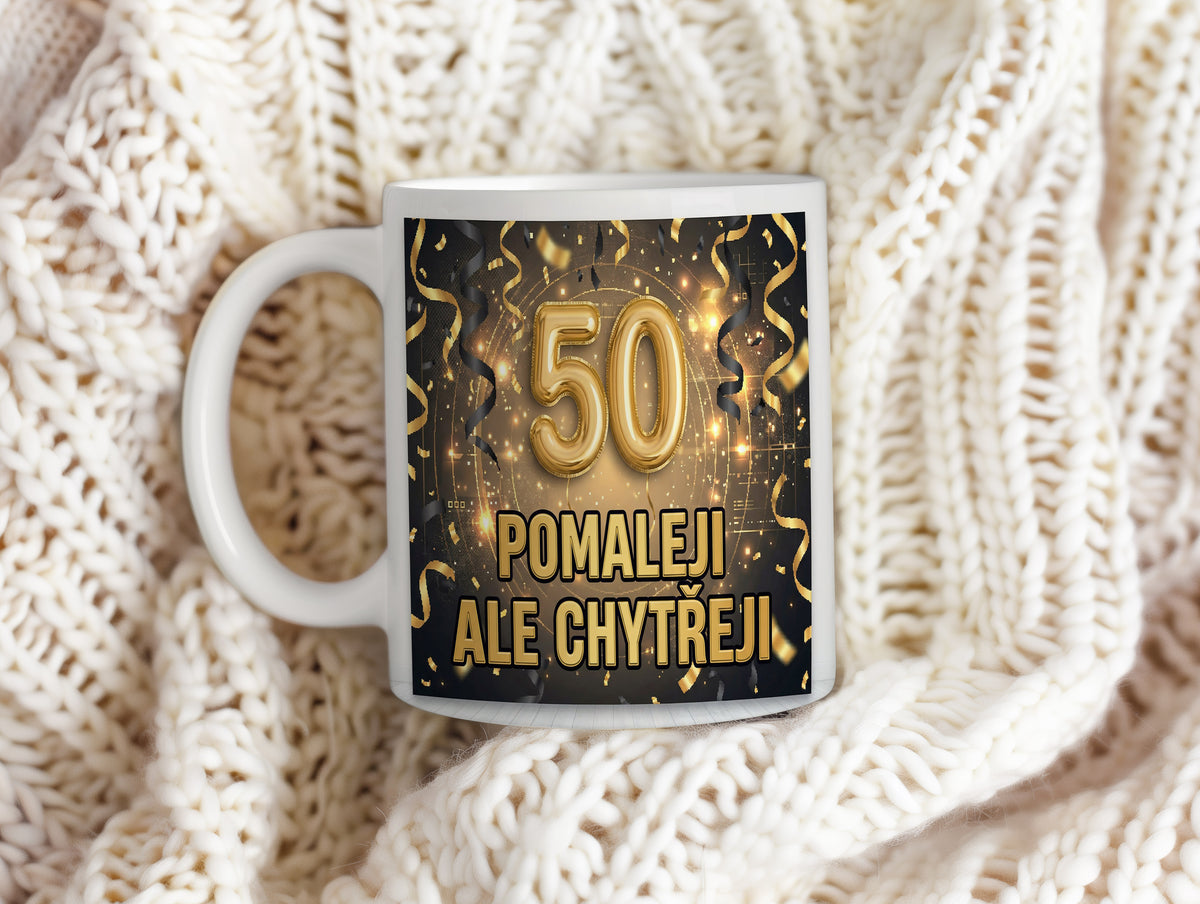 Narozeninový hrnek 50 let – POMALEJI ALE CHYTŘEJI