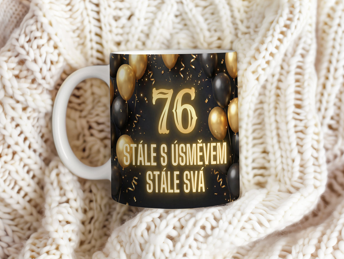 Narozeninový hrnek 76 let – STÁLE S ÚSMĚVEM STÁLE SVÁ