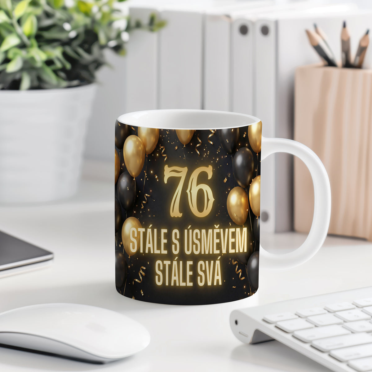 Narozeninový hrnek 76 let – STÁLE S ÚSMĚVEM STÁLE SVÁ