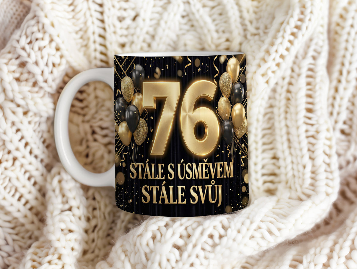 Narozeninový hrnek 76 let – STÁLE S ÚSMĚVEM, STÁLE SVŮJ