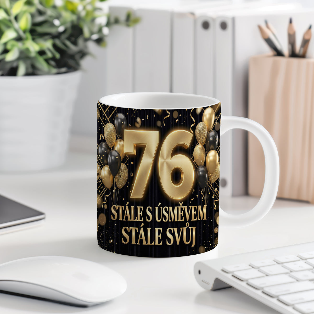Narozeninový hrnek 76 let – STÁLE S ÚSMĚVEM, STÁLE SVŮJ