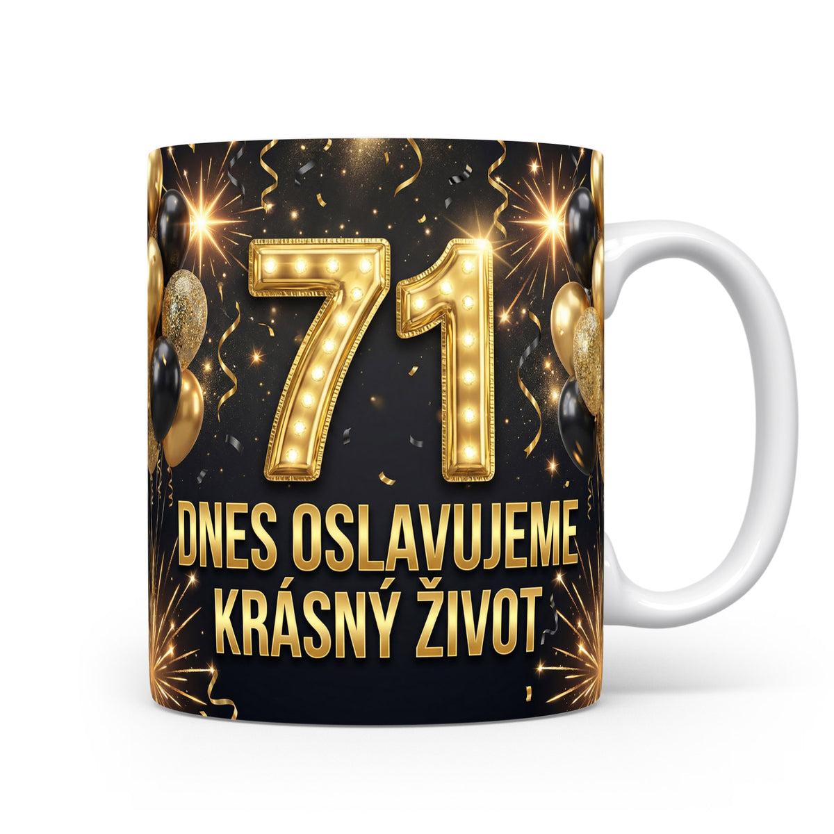 Hrnček s nápisem 71 Dnes oslavujeme krásný život