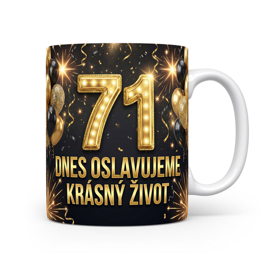 Hrnček s nápisem 71 Dnes oslavujeme krásný život