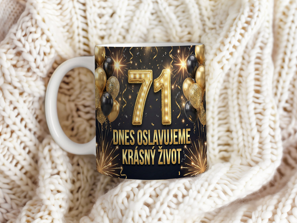 Narozeninový hrnek 71 let – DNES OSLAVUJEME KRÁSNÝ ŽIVOT