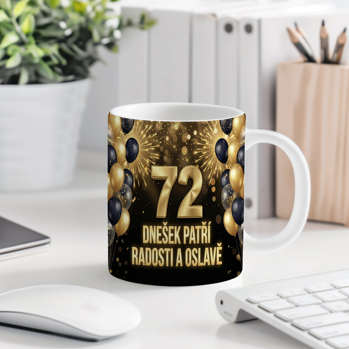 Narozeninový hrnek 72 let – DNEŠEK PATŘÍ RADOSTI A OSLAVĚ