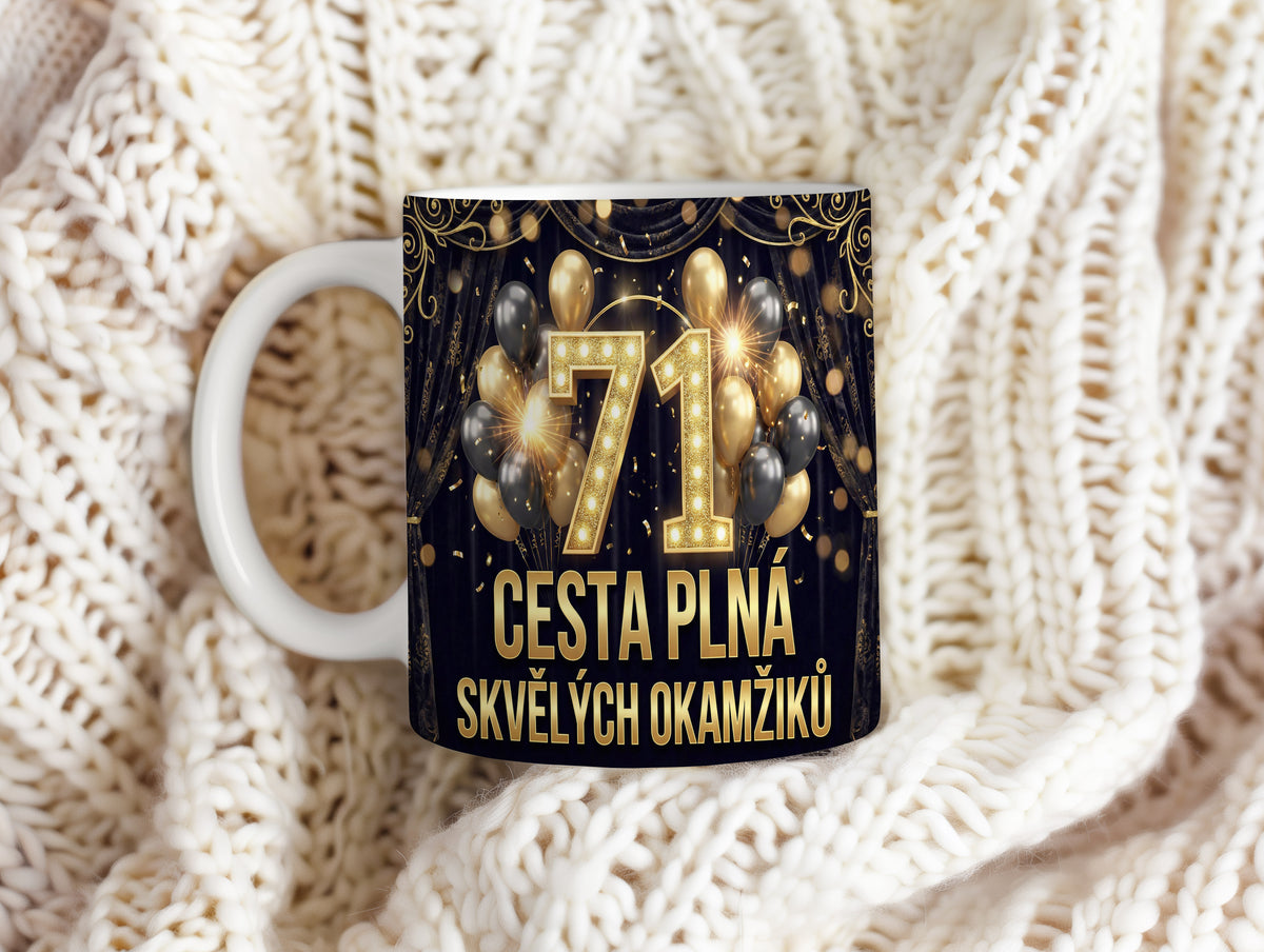 Narozeninový hrnek 71 let – CESTA PLNÁ SKVĚLÝCH OKAMŽIKŮ