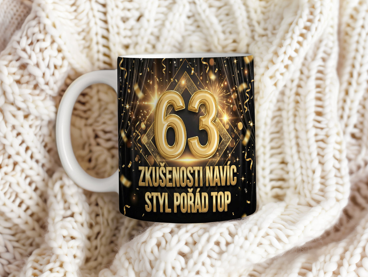 Narozeninový hrnek 63 let – ZKUŠENOSTI NAVÍC STYL POŘÁD TOP