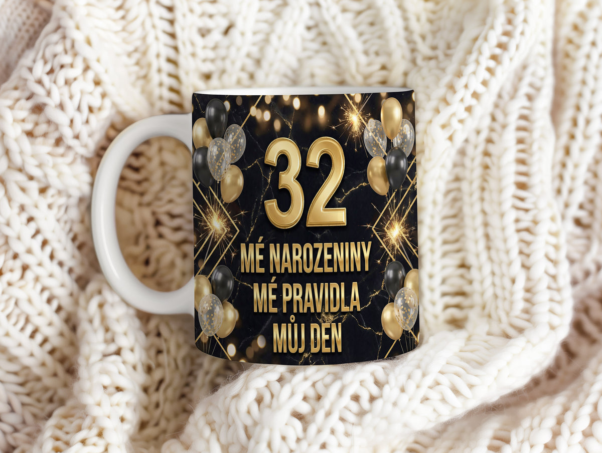 Narozeninový hrnek 32 let – MÉ NAROZENINY MÉ PRAVIDLA MŮJ DEN
