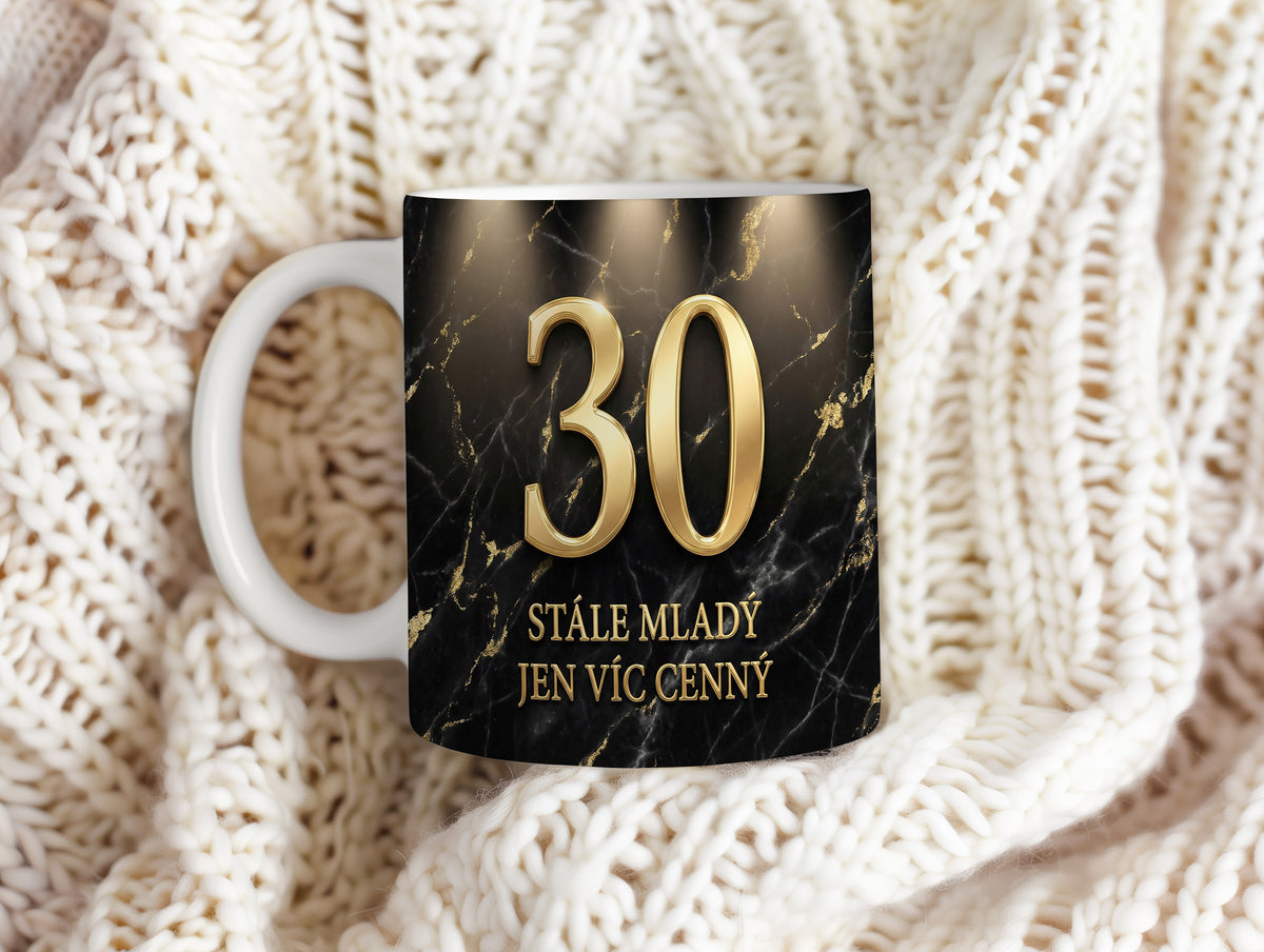 Narozeninový hrnek 30 let – STÁLE MLADÝ JEN VÍC CENNÝ