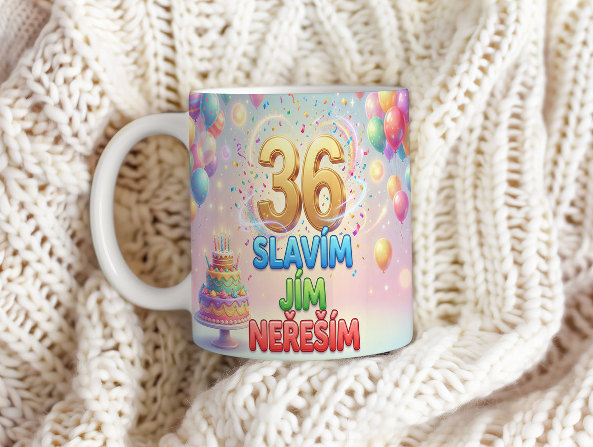 Narozeninový hrnek 36 let – SLAVÍM JÍM NEŘEŠÍM