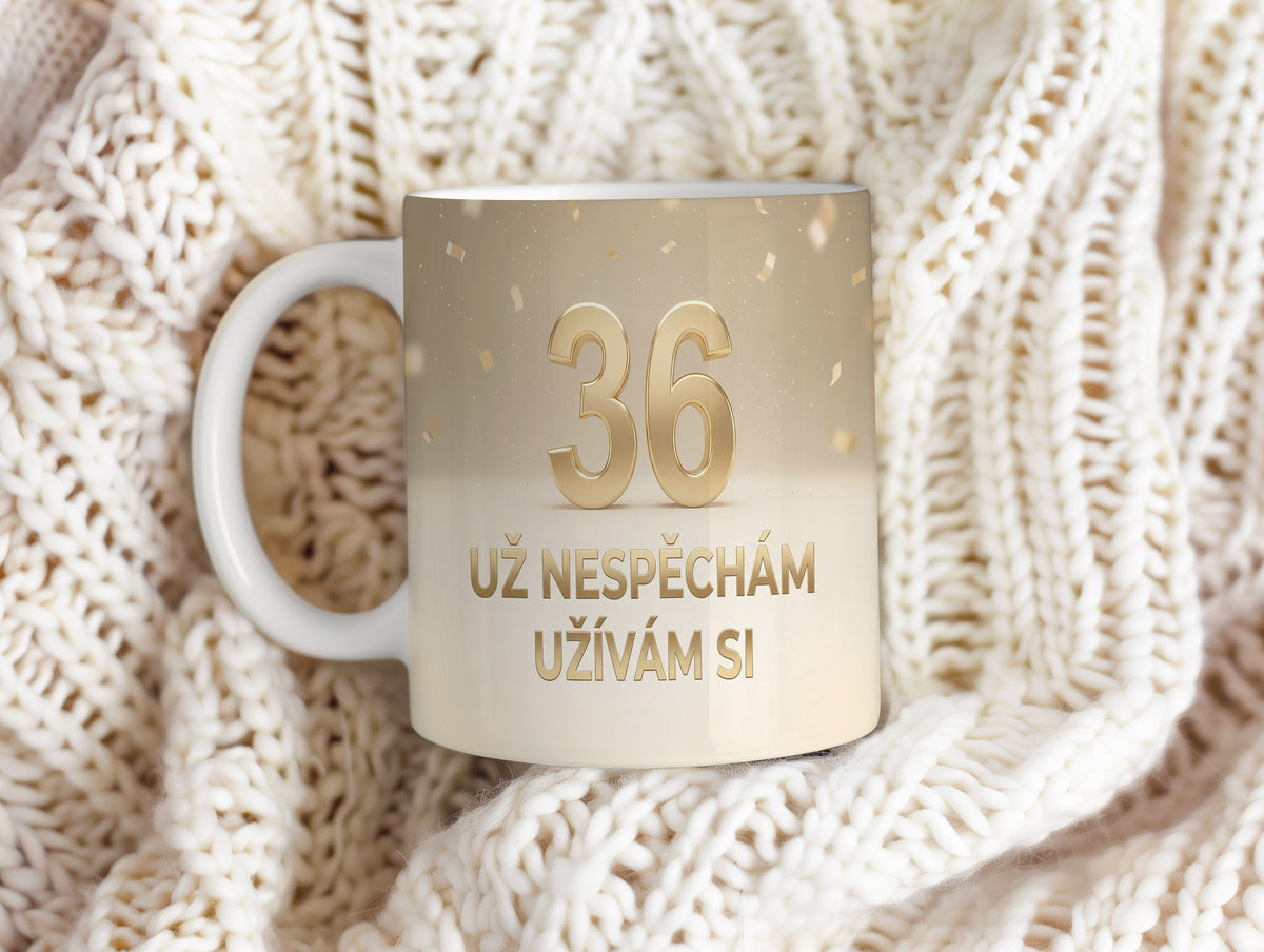 Narozeninový hrnek 36 let – UŽ NESPĚCHÁM UŽÍVÁM SI