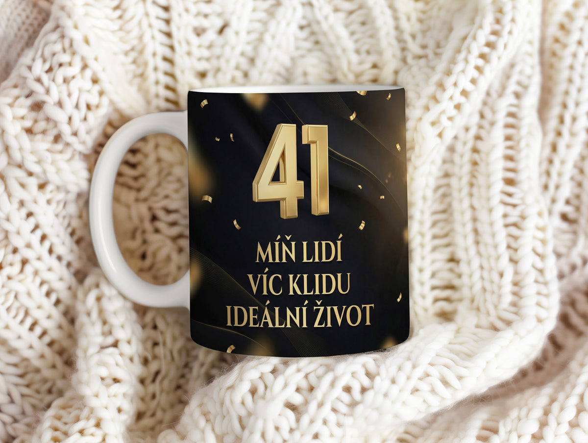 Narozeninový hrnek 41 let – MÍŇ LIDÍ VÍC KLIDU IDEÁLNÍ ŽIVOT