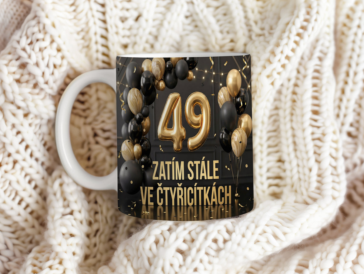 Narozeninový hrnek 49 let – ZATÍM STÁLE VE ČTYŘICÍTÁCH