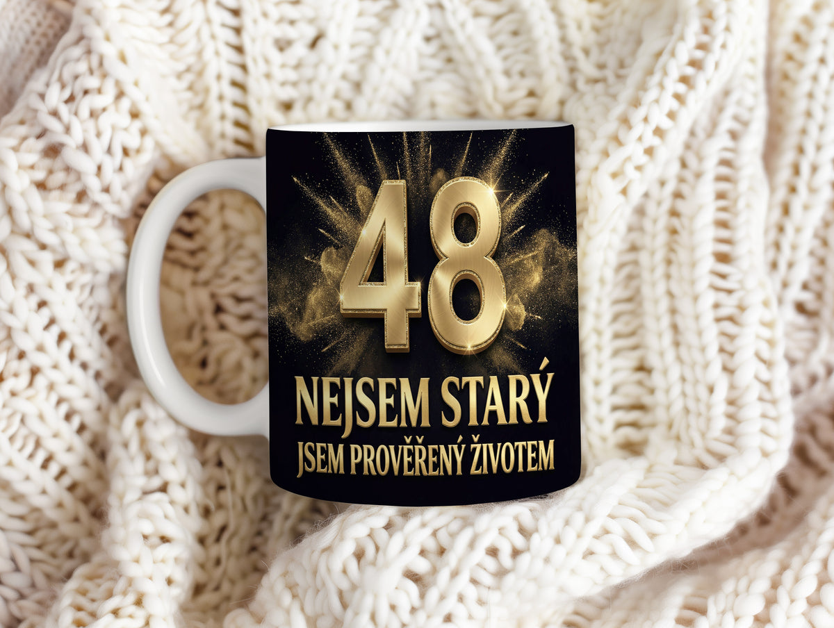 Narozeninový hrnek 48 let – NEJSEM STARÝ, JSEM PROVĚŘENÝ ŽIVOTEM