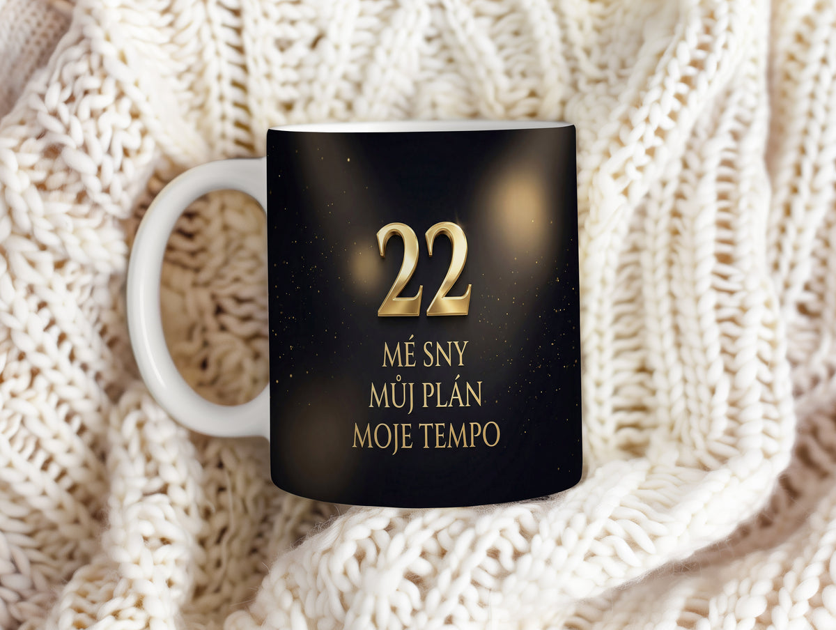 Narozeninový hrnek 22 let – MÉ SNY MŮJ PLÁN MOJE TEMPO