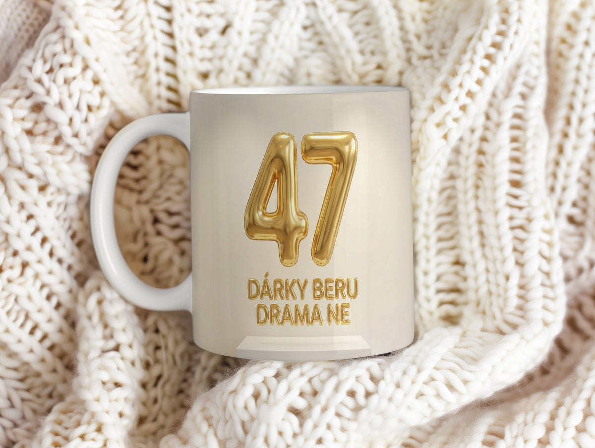Narozeninový hrnek 47 let – DÁRKY BERU DRAMA NE