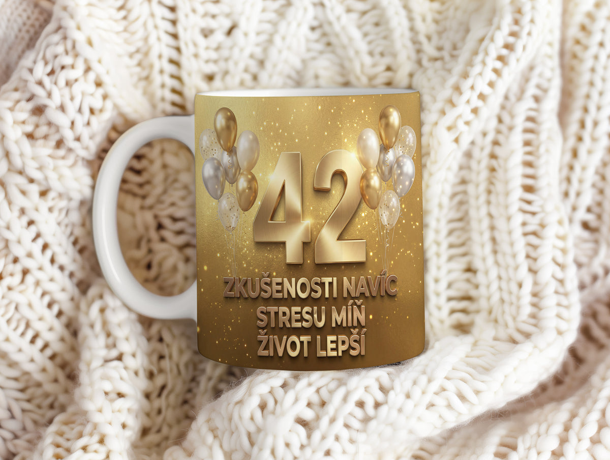 Narozeninový hrnek 42 let – ZKUŠENOSTI NAVÍC STRESU MÍŇ ŽIVOT LEPŠÍ