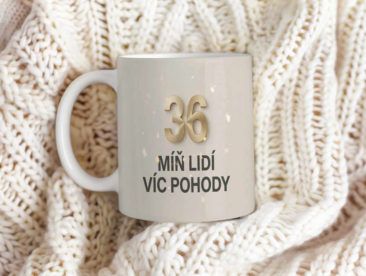 Narozeninový hrnek 36 let – MÍŇ LIDÍ VÍC POHODY