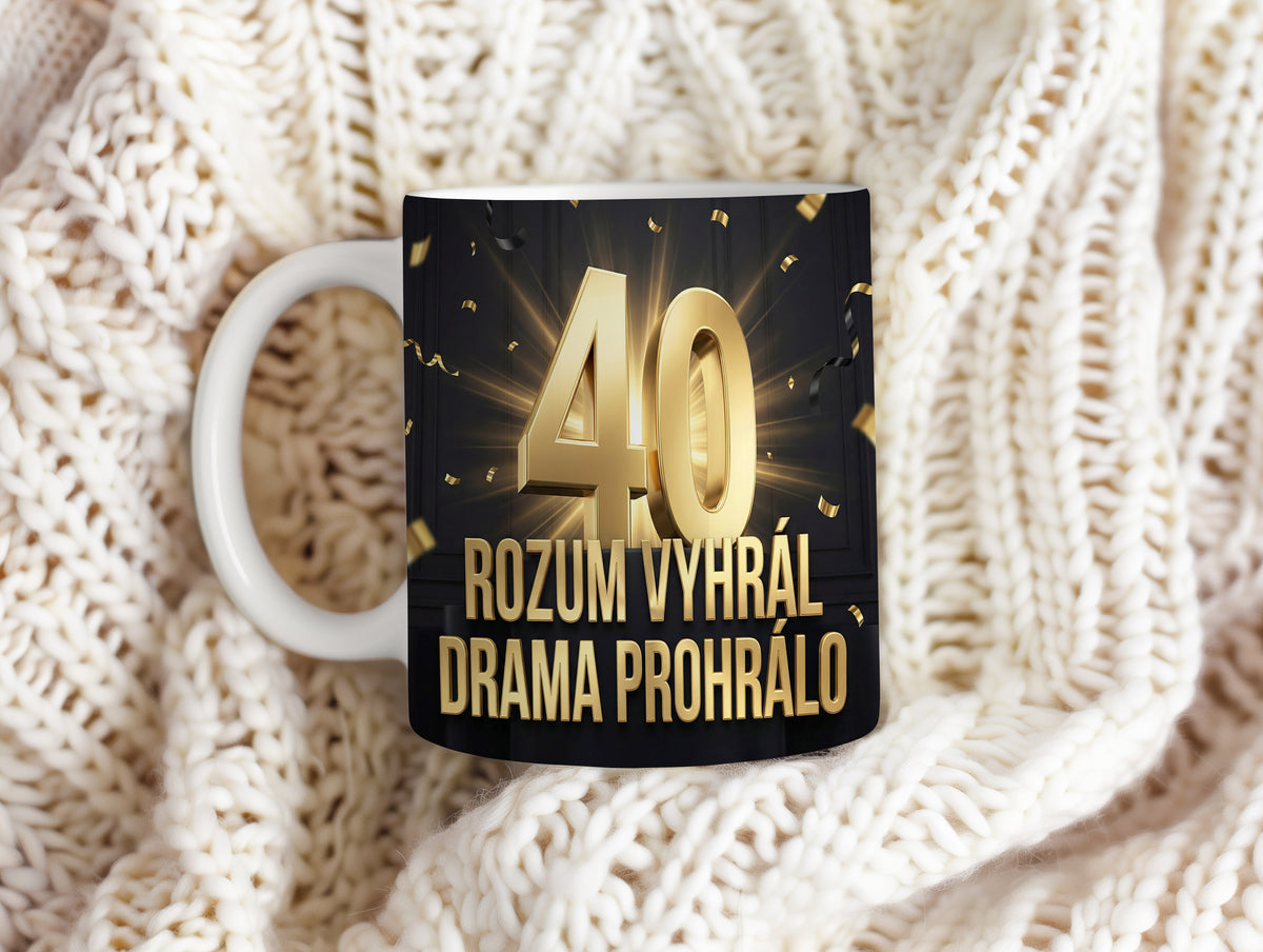 Narozeninový hrnek 40 let – ROZUM VYHRÁL DRAMA PROHRÁLO