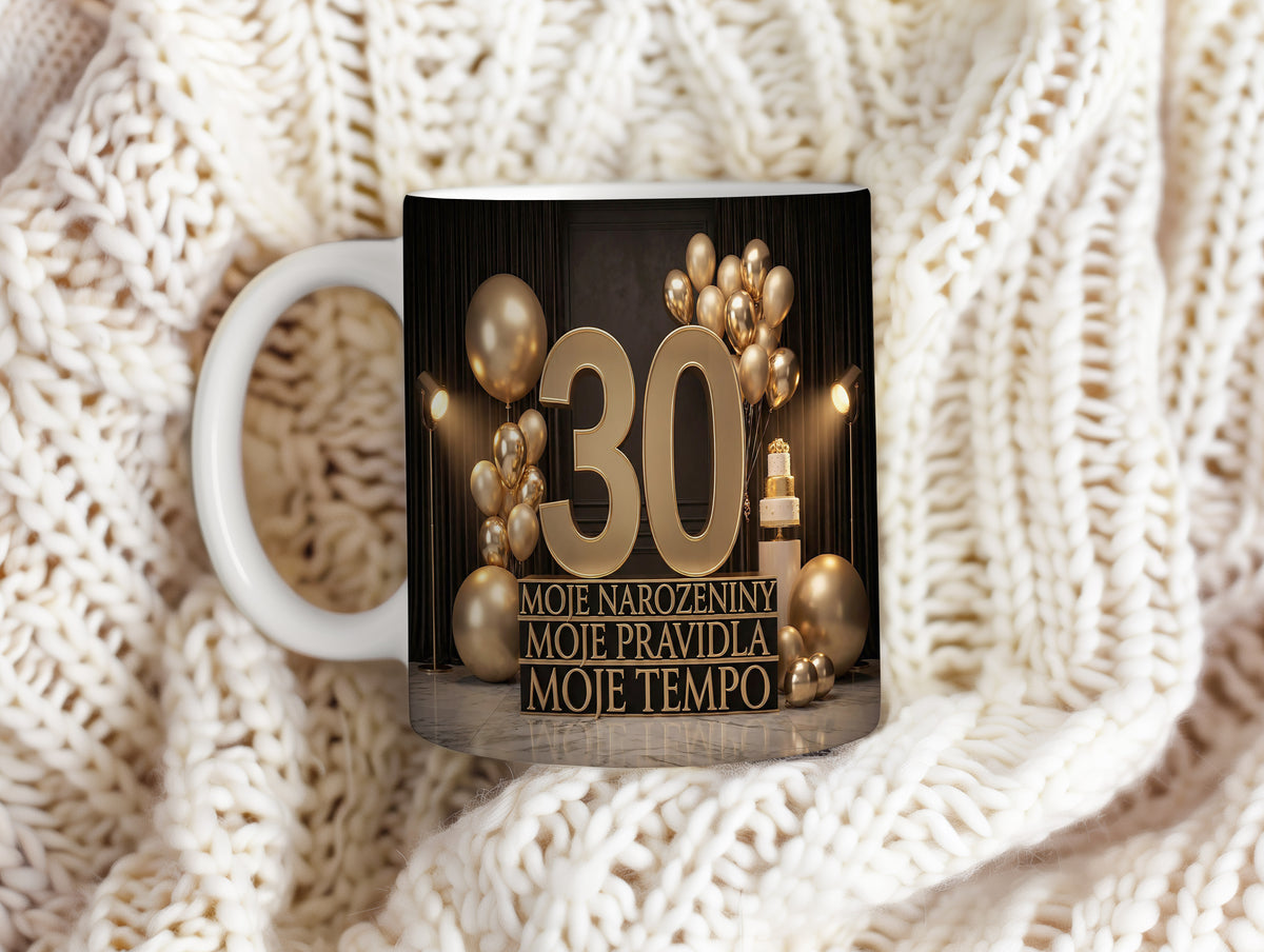 Narozeninový hrnek 30 let – MOJE NAROZENINY MOJE PRAVIDLA MOJE TEMPO